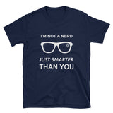 I'm Not A Nerd Just More Smarter Than You Unisex T-Shirt