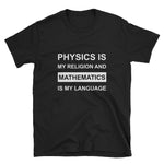 Physics Is My Religion And Mathematics Is My Language Tshirt