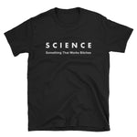 Something That Works Bitches Unisex T-Shirt